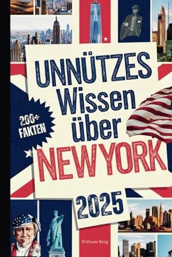 Unnützes Wissen über New York: Über 200 skurrile und verblüffende Fakten, die du (vielleicht) nie gekannt hast – das perfekte Geschenk für echte New York-Fans