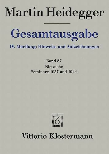 Gesamtausgabe 4. Abt. Bd. 87: Nietzsche: Seminare 1937 und 1944 1. Nietzsches metaphysische Grundstellung (Sein und Schein) 2. Skizzen zu Grundbegriffe des Denkens