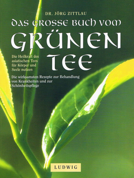 Das grosse Buch vom grünen Tee - Die Heilkraft des asiatischen Tees für Körper und Seele nutzen
