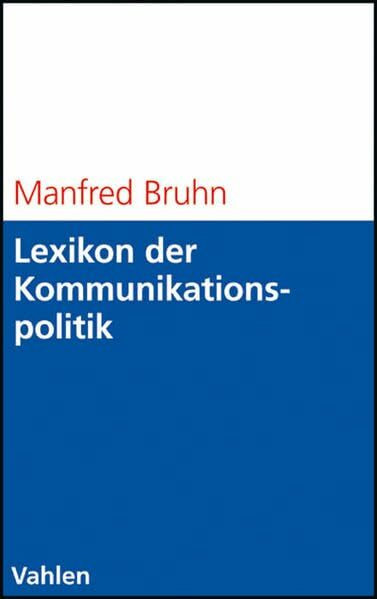Lexikon der Kommunikationspolitik: Begriffe und Konzepte des Kommunikationsmanagements (Vahlens Übungsbücher der Wirtschafts- und Sozialwissenschaften)