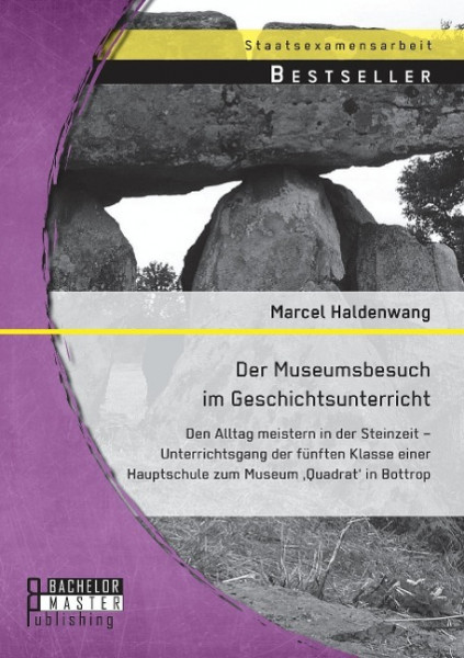 Der Museumsbesuch im Geschichtsunterricht: Den Alltag meistern in der Steinzeit - Unterrichtsgang der fünften Klasse einer Hauptschule zum Museum 'Quadrat' in Bottrop