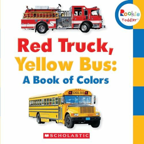 Red Truck, Yellow Bus: A Book of Colors (Rookie Toddler)