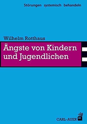 Ängste von Kindern und Jugendlichen: Störungen systemisch behandeln