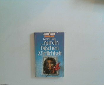 Nur ein bißchen Zärtlichkeit. Roman.