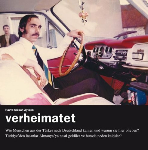 verheimatet: Wie Menschen aus der Türkei nach Deutschland kamen und warum sie blieben / Türkiye'den insanlar Almanya'ya nasil geldiler ve burada neden kaldilar?