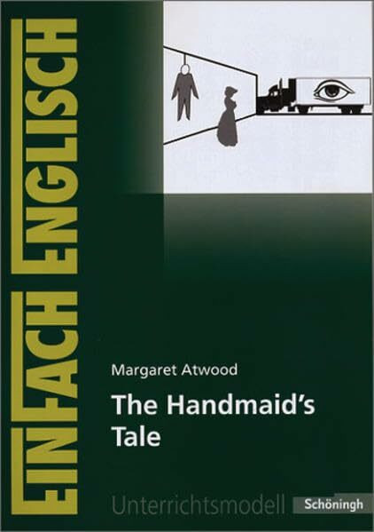 EinFach Englisch Unterrichtsmodelle. Unterrichtsmodelle für die Schulpraxis: EinFach Englisch Unterrichtsmodelle: Margaret Atwood: The Handmaid's ... / Margaret Atwood: The Handmaid's Tale