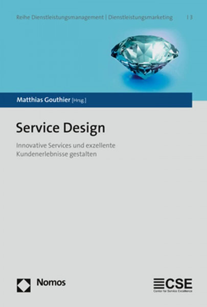 Service Design: Innovative Services und exzellente Kundenerlebnisse gestalten (Reihe Dienstleistungsmanagement | Dienstleistungsmarketing / Service Management | Services Marketing Series, Band 3)