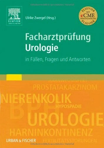 Facharztprüfung Urologie: in Fällen, Fragen und Antworten