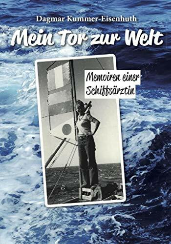 Mein Tor zur Welt: Memoiren einer Schiffsärztin