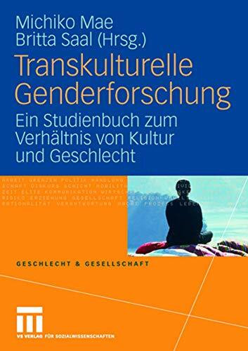 Transkulturelle Genderforschung: Ein Studienbuch zum Verhältnis von Kultur und Geschlecht (Geschlecht und Gesellschaft, 9)
