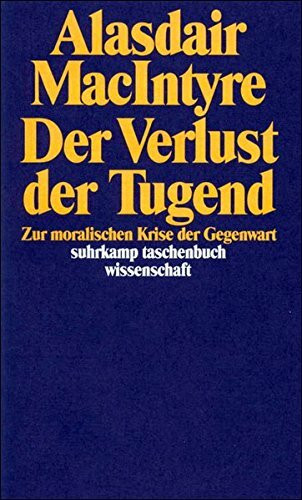 Der Verlust der Tugend: Zur moralischen Krise der Gegenwart (suhrkamp taschenbuch wissenschaft)