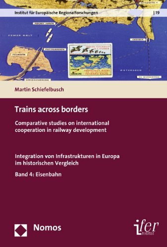 Trains across borders: Bd.4 -Comparative studies on international cooperation in railway development (Historische Dimensionen Europäischer Integration, Band 4)