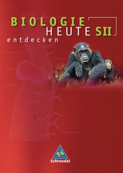 Biologie heute entdecken SII: Biologie heute entdecken - Allgemeine Ausgabe 2004 für die Sekundarstufe II: Schülerband SII: Allgemeine Ausgabe 2004 / ... heute entdecken SII: Allgemeine Ausgabe 2004)