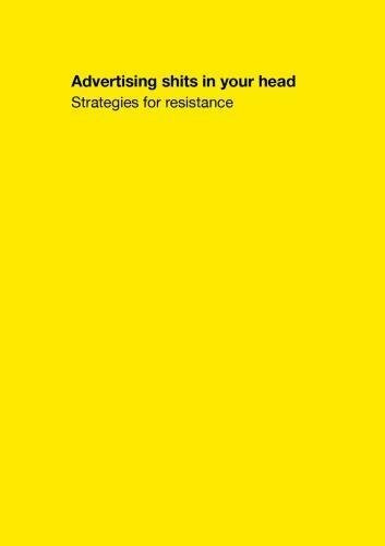Advertising Shits In Your Head: Strategies for Resistance
