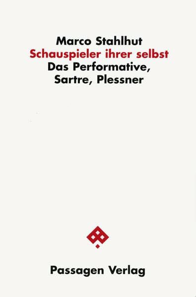 Schauspieler ihrer selbst. Das Performative, Sartre, Plessner (Passagen Philosophie)