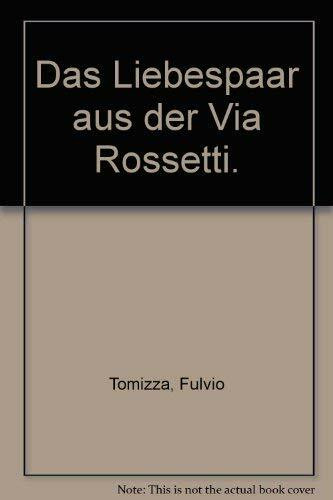 Das Liebespaar aus der Via Rossetti: Roman
