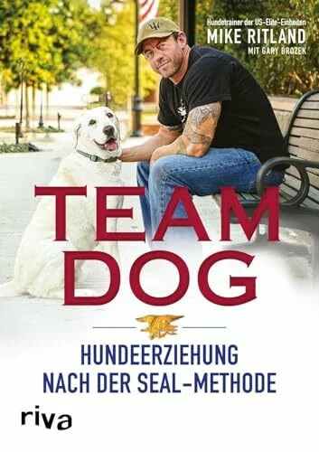 Team Dog: Hundeerziehung nach der SEAL-Methode