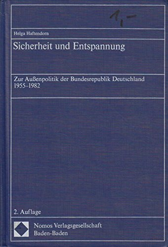 Sicherheit und Entspannung: Zur Aussenpolitik der Bundesrepublik Deutschland 1955-1982