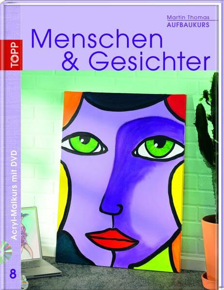 Aufbaukurs Menschen & Gesichter: Aufbaukurs. Malkurs mit System. Profi-Kursleiter als Erfolgsgarant. Neuer methodischer Zugang (Acryl-Malkurs mit Martin Thomas)