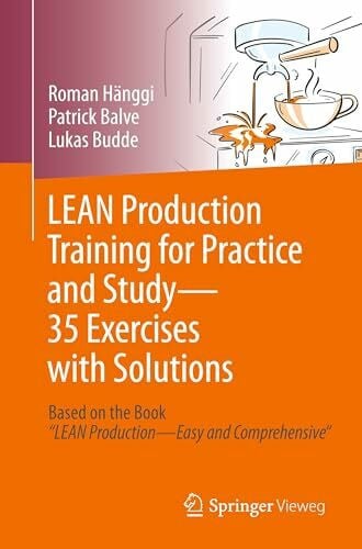 LEAN Production Training for Practice and Study - 35 Exercises with Solutions: Based on the Book “LEAN Production - Easy and Comprehensive"