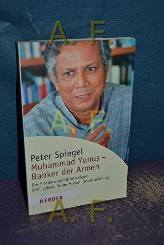 Muhammad Yunus - Banker der Armen: Der Friedensnobelpreisträger. Sein Leben. Seine Vision. Seine Wirkung (HERDER spektrum)