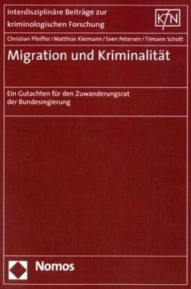 Migration und Kriminalität: Ein Gutachten für den Zuwanderungsrat der Bundesregierung (Interdisziplinare Beitrage Zur Kriminologischen Forschung)