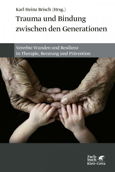 Trauma und Bindung zwischen den Generationen: Vererbte Wunden und Resilienz in Therapie, Beratung und Prävention