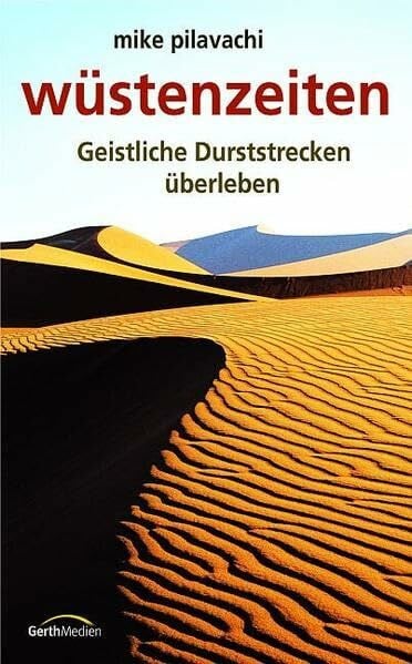 Wüstenzeiten: Geistliche Durststrecken überleben