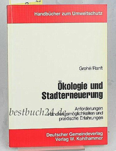 Ökologie und Stadterneuerung: Anforderungen, Handlungsmöglichkeiten und praktische Erfahrungen