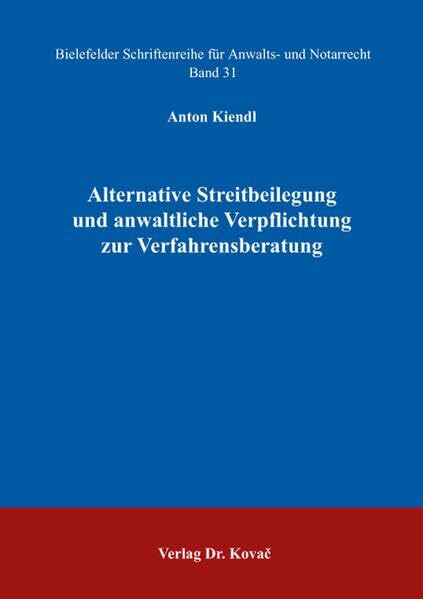 Alternative Streitbeilegung und anwaltliche Verpflichtung zur Verfahrensberatung (Schriftenreihe für Anwalts- und Notarrecht)