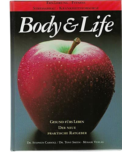 Body & Life: Der neue praktische Ratgeber. Ernährung - Fitness - Stressabbau - Krankheitsvorsorge