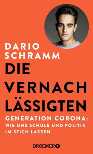 Die Vernachlässigten: Generation Corona - Wie uns Schule und Politik im Stich lassen | Die Streitschrift eines Corona-Abiturienten