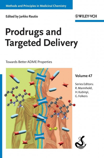 Prodrugs and Targeted Delivery: Towards Better ADME Properties (Methods and Principles in Medicinal Chemistry, 47, Band 47)