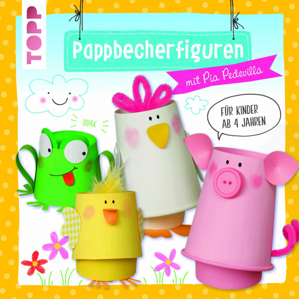 Pappbecherfiguren: mit Pia Pedevilla. Für Kinder ab 4 Jahren