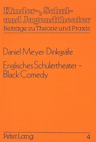 Englisches Schülertheater - Black Comedy: Theorie und Praxis einer englischsprachigen Theater-Arbeitsgemeinschaft in der gymnasialen Oberstufe ... - Beiträge zu Theorie und Praxis, Band 4)