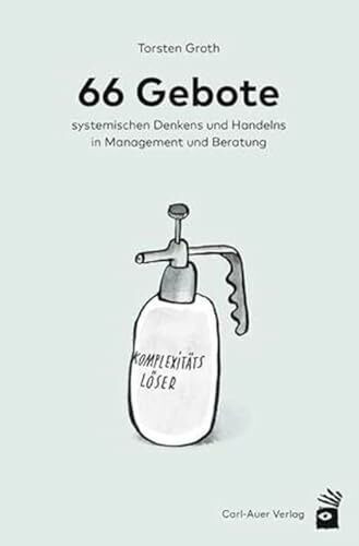66 Gebote systemischen Denkens und Handelns in Management und Beratung (Management und Organisationsberatung)