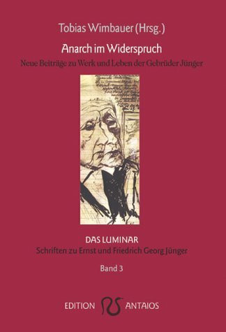 Anarch im Widerspruch . Neue Texte zu Werk und Leben der Brüder Ernst und Friedrich Georg Jünger: Neue Beiträge zu Werk und Leben der Gebrüder Jünger