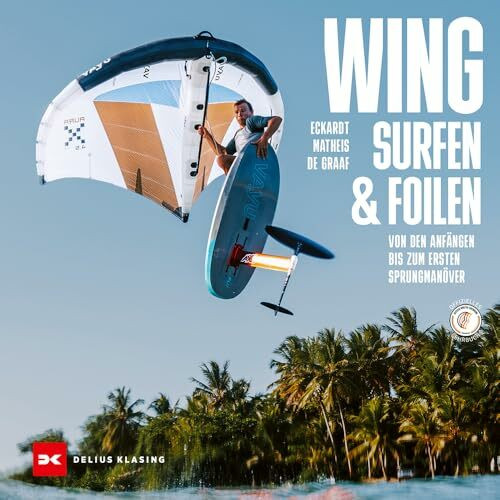 Wingsurfen & Wingfoilen: Von den Anfängen bis zum ersten Sprungmanöver