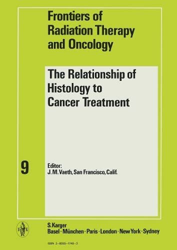 Frontiers of Radiation Therapy and Oncology / The Relationship of Histology to Cancer Treatment: Proceedings of the 9th Annual West Coast Cancer ... of Radiation Therapy and Oncology, 9, Band 9)