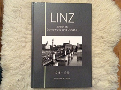 Linz zwischen Demokratie und Diktatur 1918-1945 (Linz-Bilder)