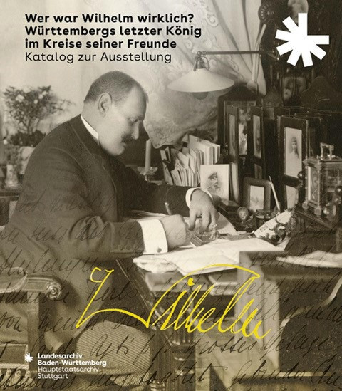 Wer war Wilhelm wirklich? Württembergs letzter König im Kreise seiner Freunde