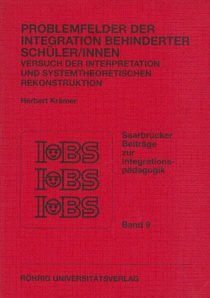 Problemfelder der Integration behinderter Schüler/innen: Versuch der Interpretation und systemtheoretischen Rekonstruktion (Saarbrücker Beiträge zur Integrationspädagogik)