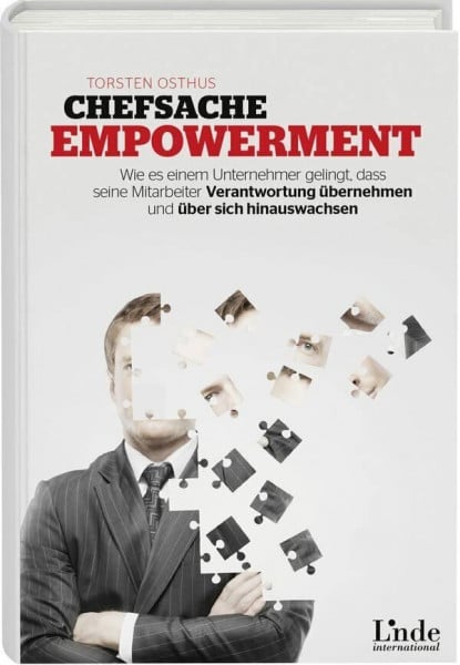 Chefsache Empowerment: Wie es einem Unternehmer gelingt, dass seine Mitarbeiter Verantwortung übernehmen und über sich hinauswachsen