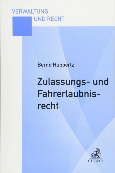 Zulassungs- und Fahrerlaubnisrecht: Eine praxisorientierte Darstellung