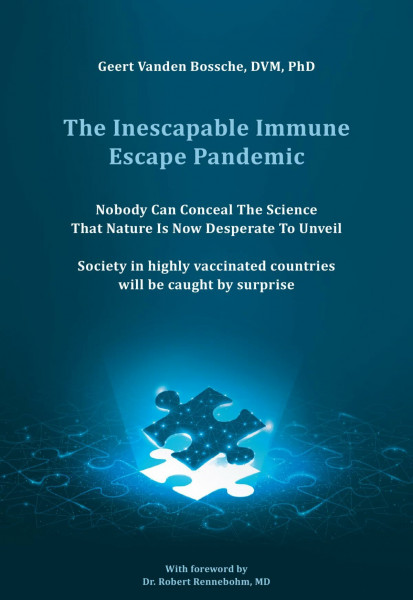 The Inescapable Immune Escape Pandemic: Nobody Can Conceal The Science That Nature Is Now Desperate To Unveil Society in highly vaccinated countries will be caught by surprise