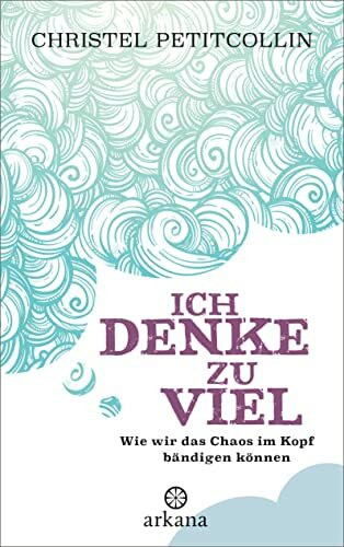 Ich denke zu viel: Wie wir das Chaos im Kopf bändigen können