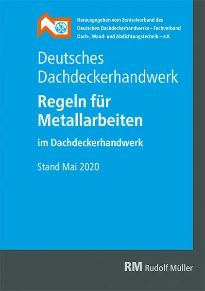 Deutsches Dachdeckerhandwerk - Regeln für Metallarbeiten im Dachdeckerhandwerk: Stand Mai 2020