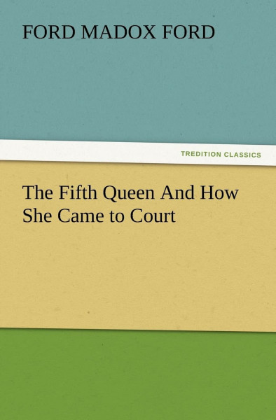 The Fifth Queen And How She Came to Court (TREDITION CLASSICS)