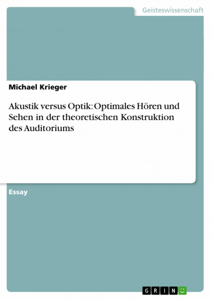 Akustik versus Optik: Optimales Hören und Sehen in der theoretischen Konstruktion des Auditoriums