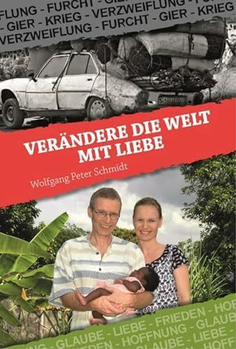 Verändere die Welt mit Liebe - Wolfgang Peter Schmidt